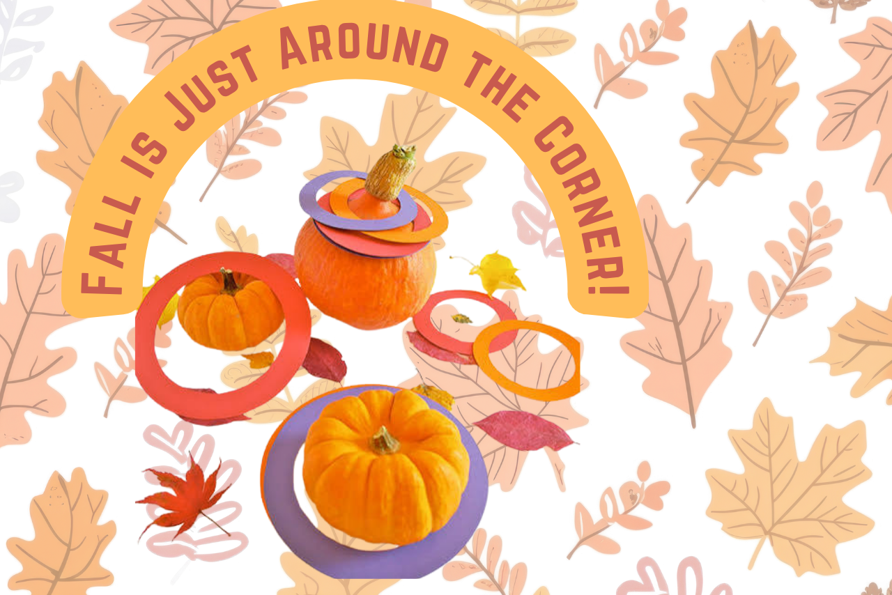 Fall is Just Around the Corner!